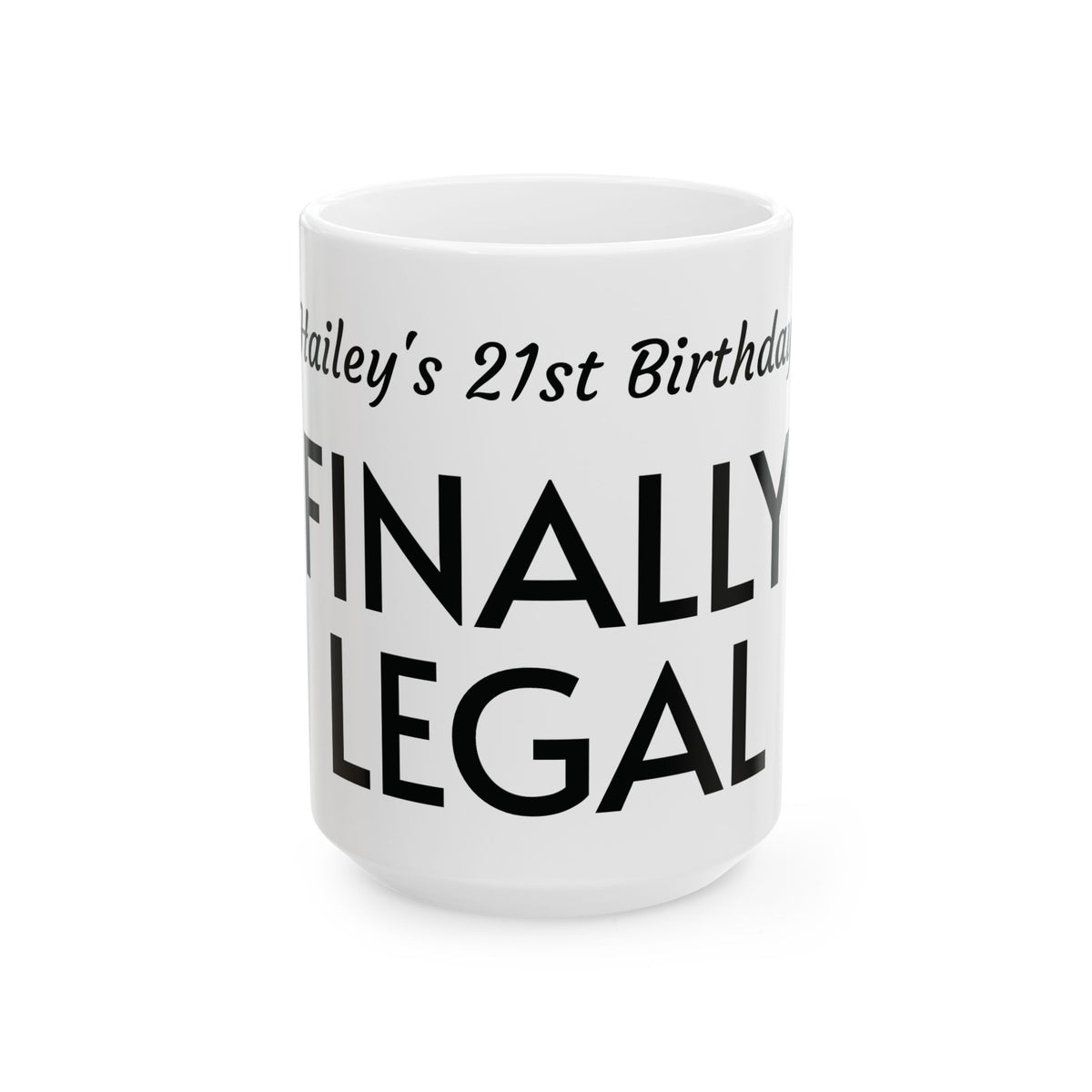 Finally Legal 21st Birthday Ceramic Mug — Personalized Name Option