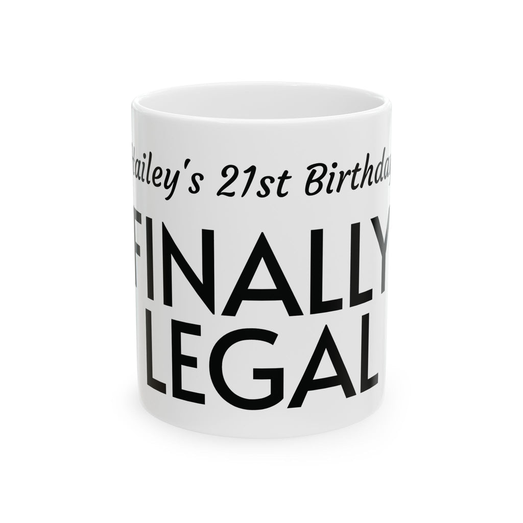 Finally Legal 21st Birthday Ceramic Mug — Personalized Name Option