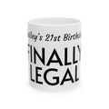 Finally Legal 21st Birthday Ceramic Mug — Personalized Name Option