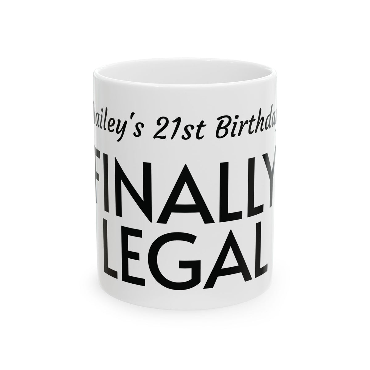 Finally Legal 21st Birthday Ceramic Mug — Personalized Name Option