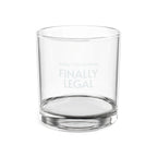 Finally Legal Engraved Whiskey Glass — 10.5oz Birthday Rocks Glass