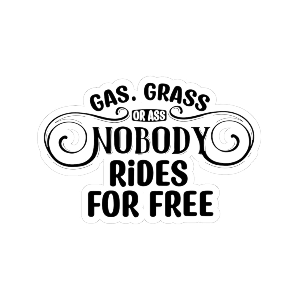 Funny Road Trip Sticker — "Gas, Grass, or Ass, Nobody Rides for Free" Kiss-Cut Sticker